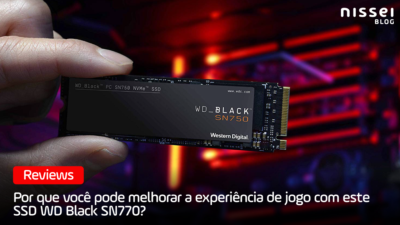 WD Black SN770 - O SSD que veio para melhorar sua experiência de jogo